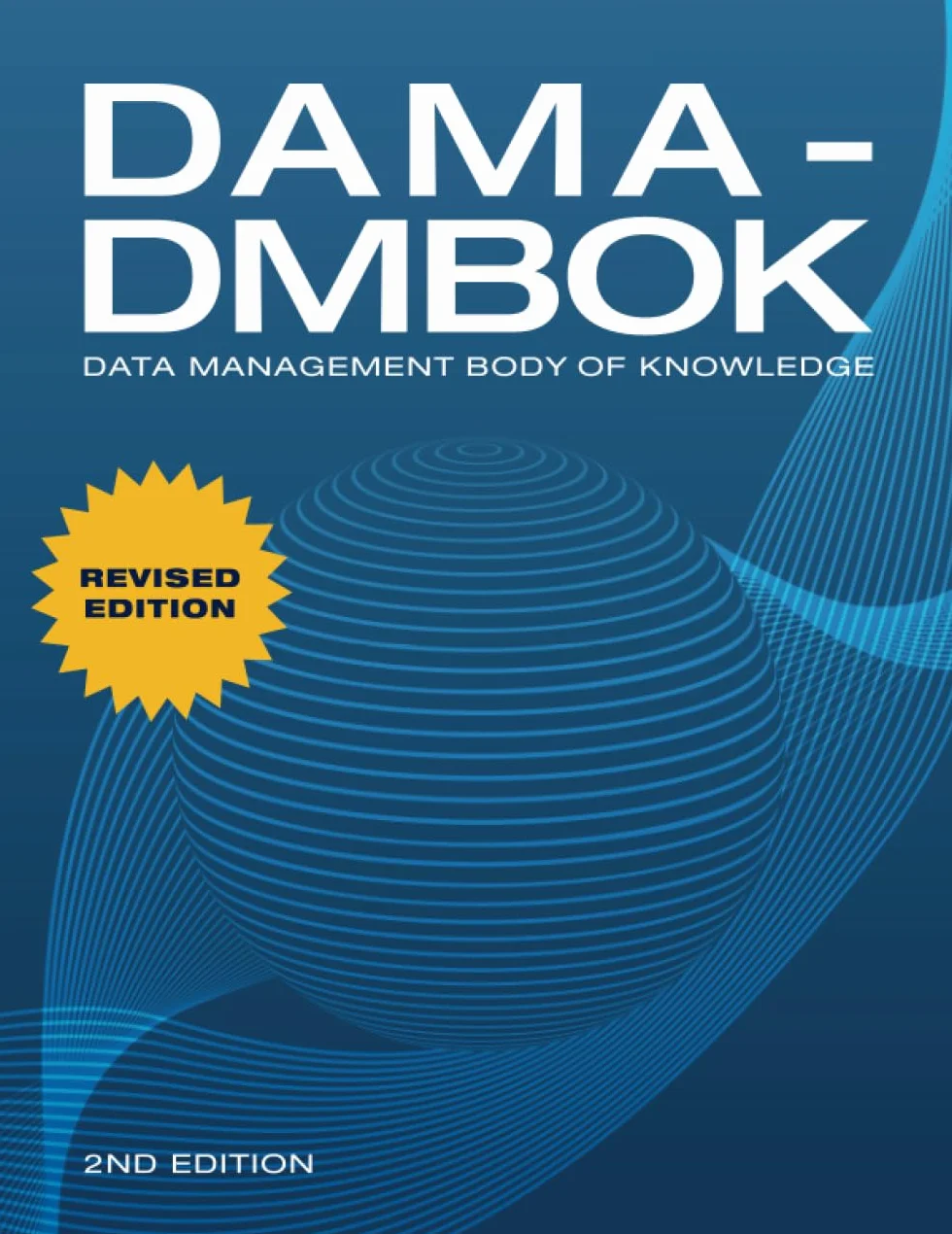 Dama-Dmbok: Data Management Body of Knowledge: 2nd Edition, Revised