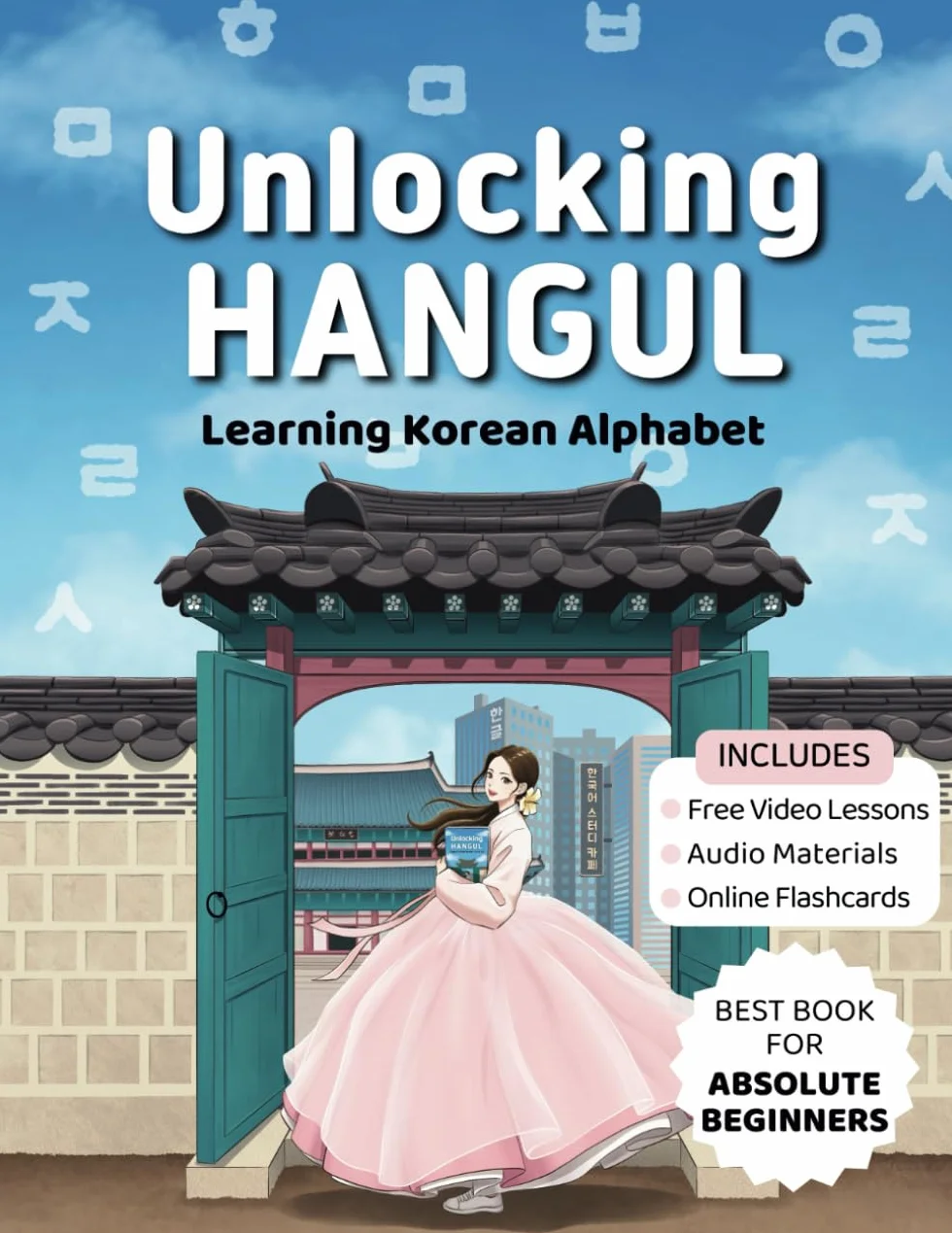 Unlocking Hangul - Learning Korean Alphabet: All-in-One Textbook to Learn Korean Language from Zero with Fluent Pronunciation Practice & Writing Hangul Workbook for Beginners