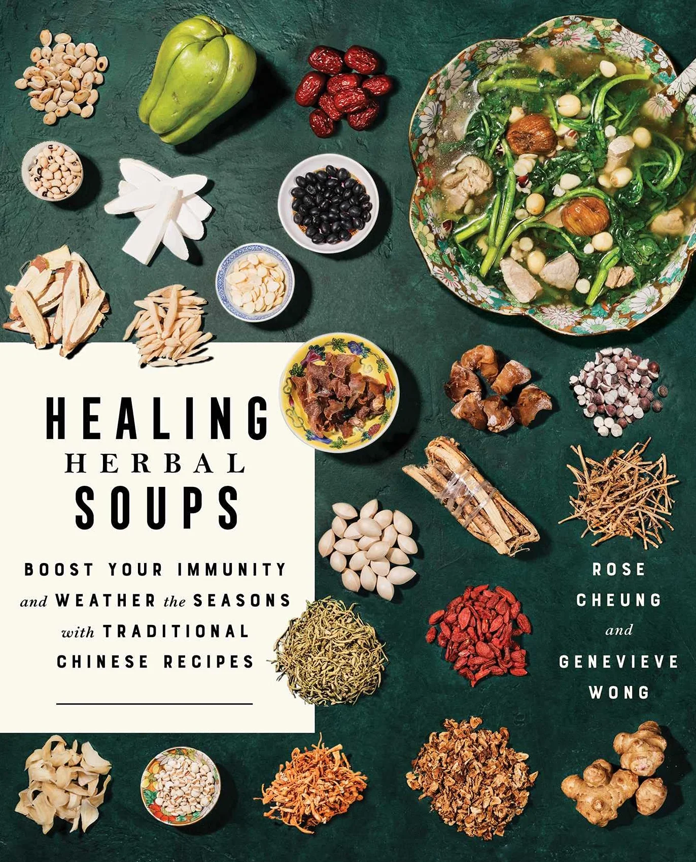 Healing Herbal Soups: Boost Your Immunity and Weather the Seasons with Traditional Chinese Recipes: A Cookbook