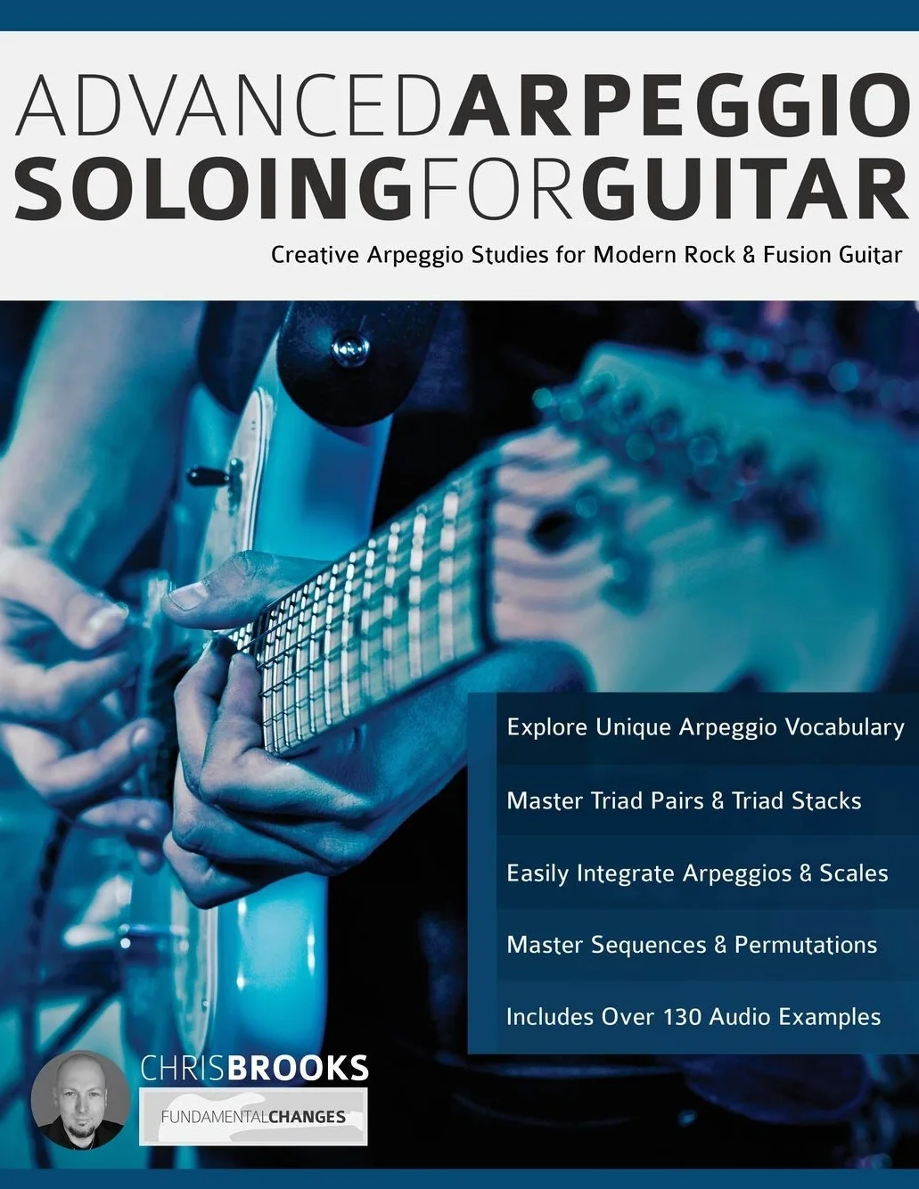 Advanced Arpeggio Soloing for Guitar: Creative Arpeggio Studies for Modern Rock & Fusion Guitar