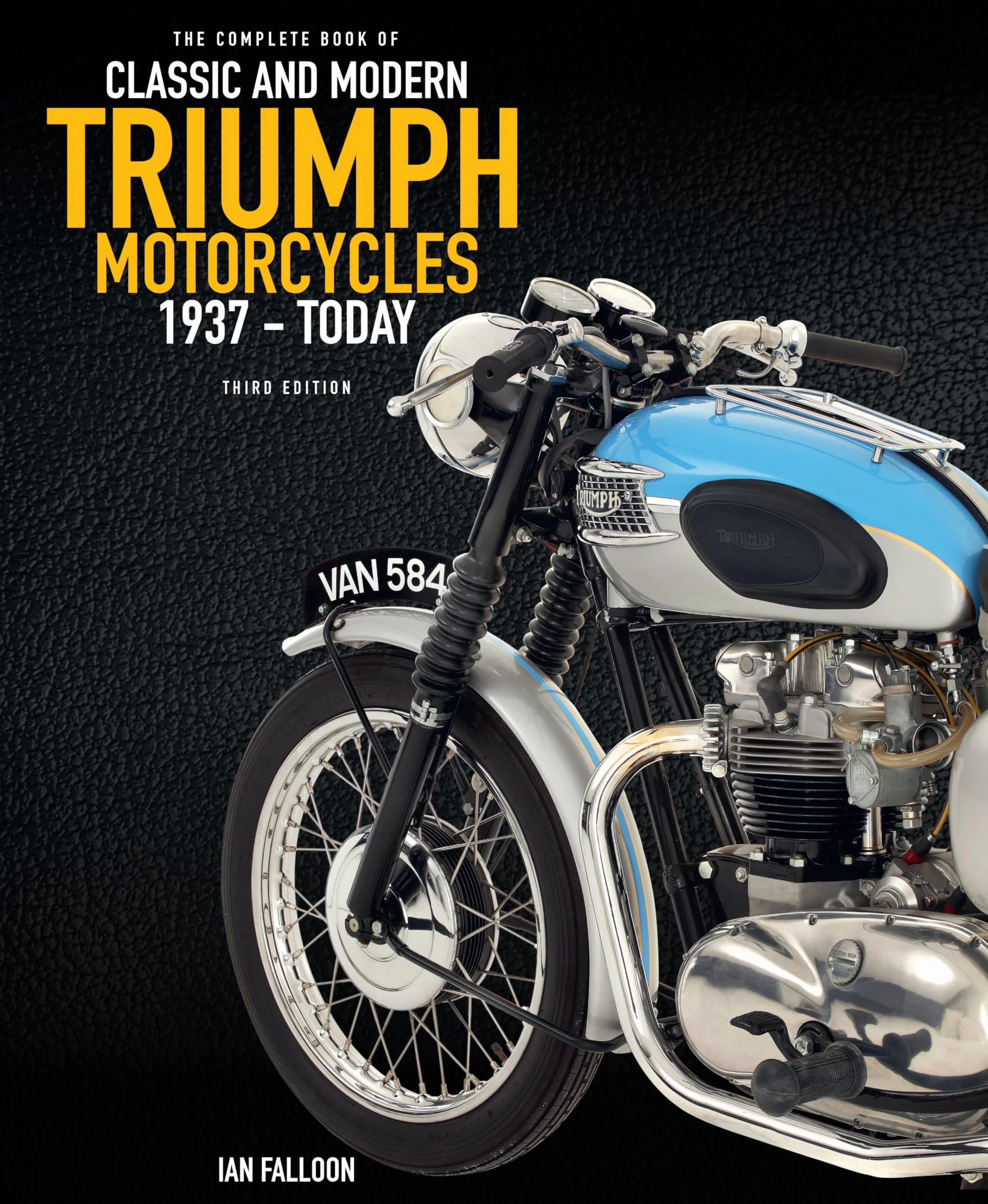 The Complete Book of Classic and Modern Triumph Motorcycles 3rd Edition: 1937 to Today