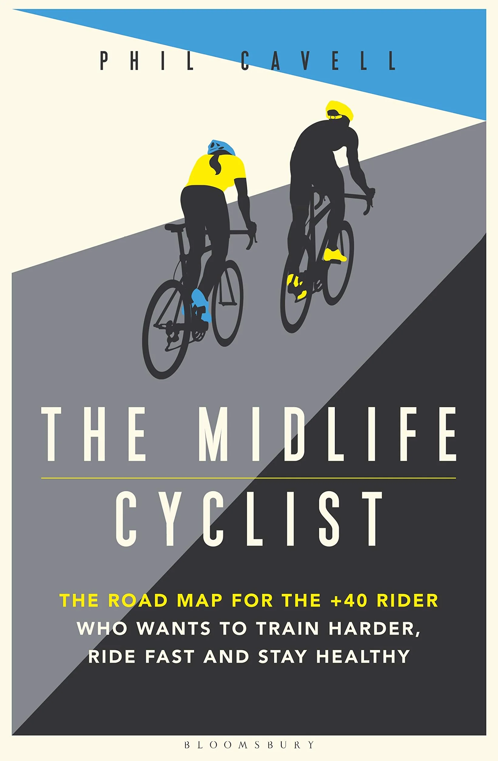 The Midlife Cyclist: The Road Map for the +40 Rider Who Wants to Train Hard, Ride Fast and Stay Healthy
