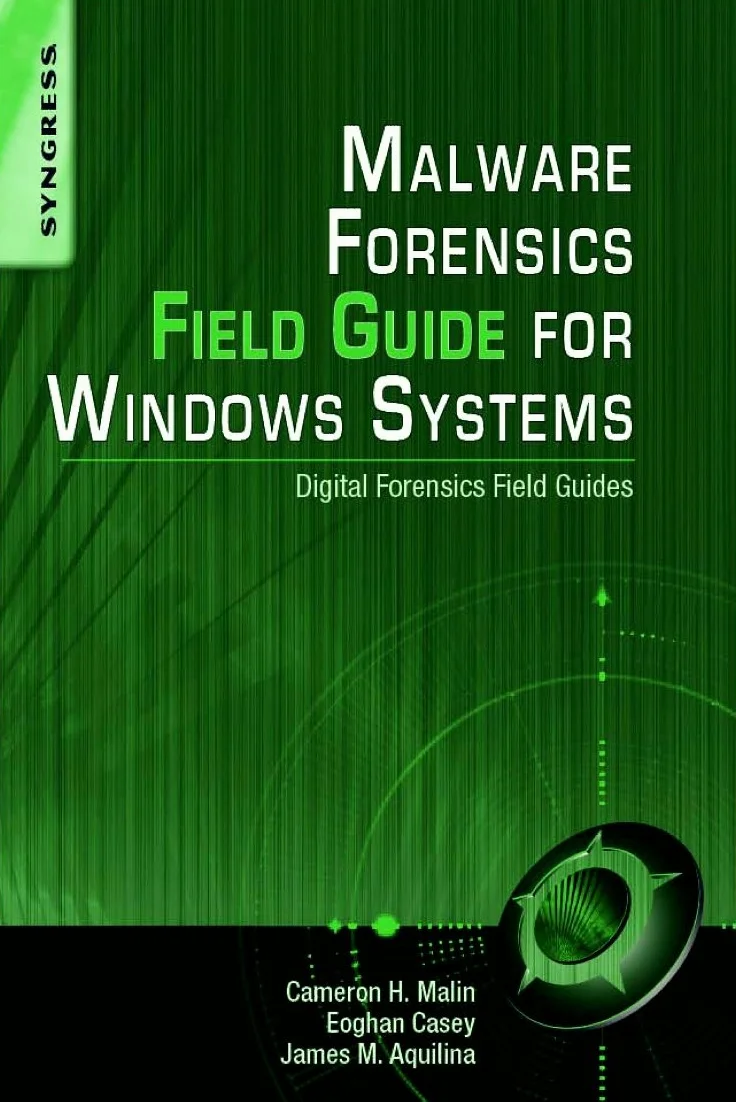 Malware Forensics Field Guide for Windows Systems: Digital Forensics Field Guides