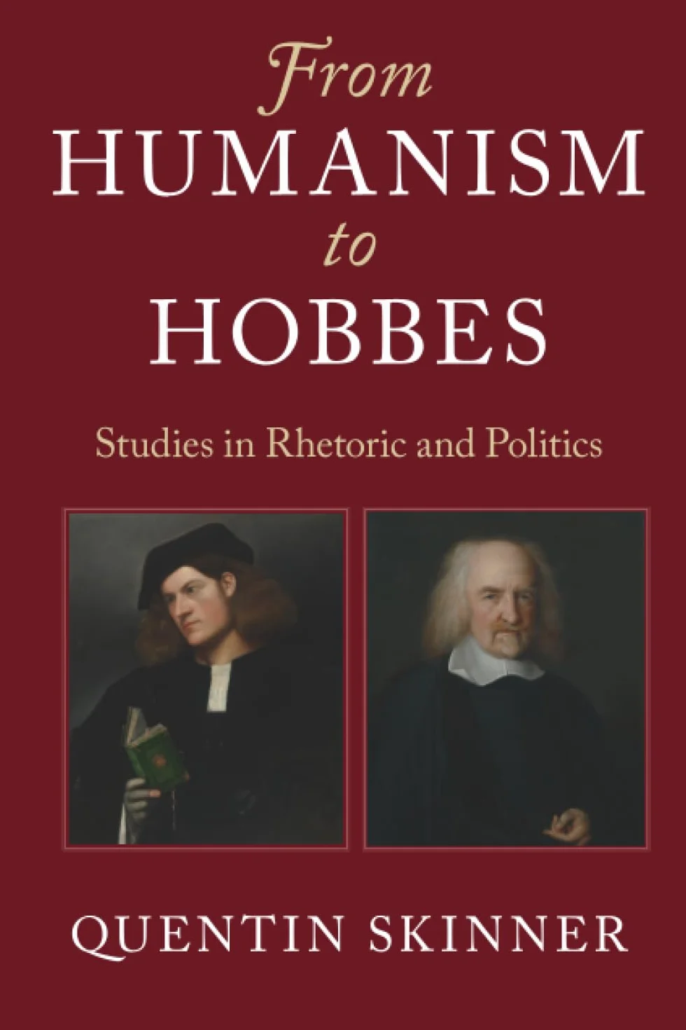 From Humanism to Hobbes: Studies in Rhetoric and Politics
