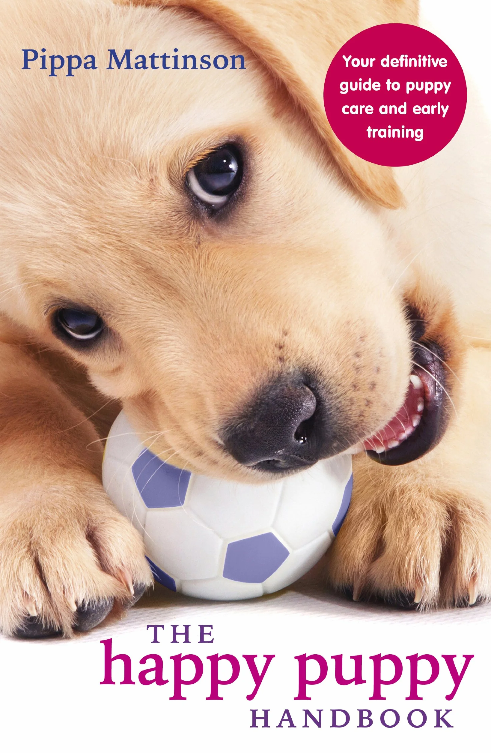 The Happy Puppy Handbook: Your Definitive Guide to Puppy Care and Early Training