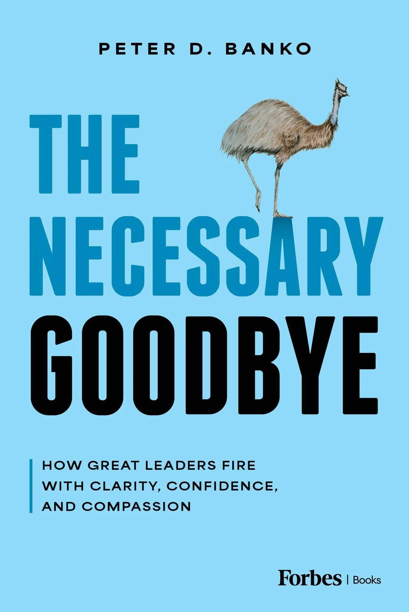 The Necessary Goodbye: How Great Leaders Fire with Clarity, Confidence, and Compassion
