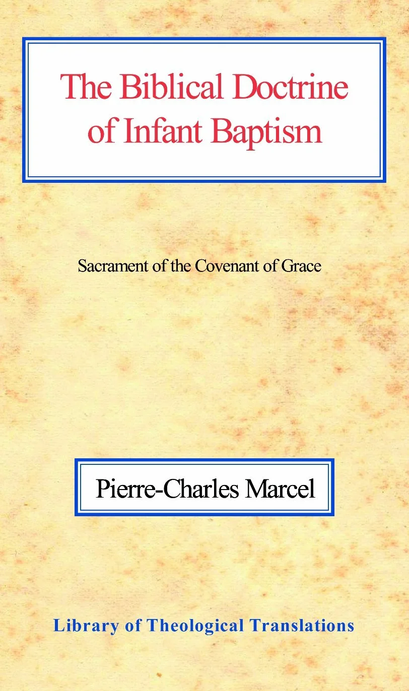 The Biblical Doctrine of Infant Baptism: Sacrament of the Covenant of Grace