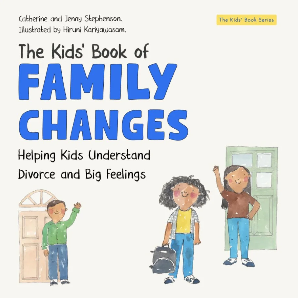 The Kids' Book of Family Changes: Understanding Divorce and Separation and Managing Feelings: Self-Awareness, Resilience and Strategies for Managing Bullying