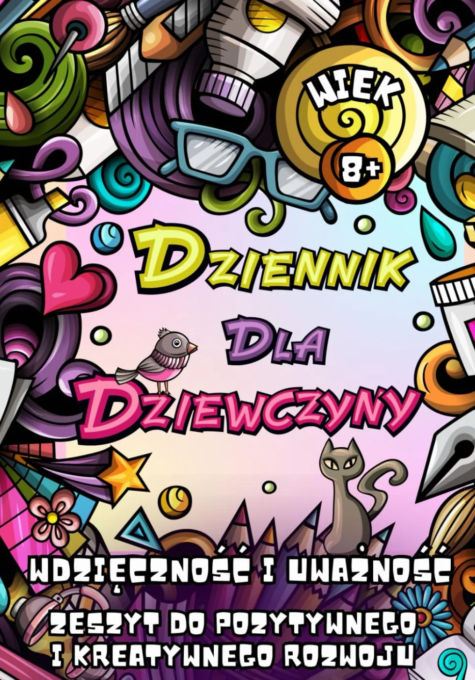 Dziennik dla dziewczyny: 100 dni wdzięczności oraz ćwiczenia wspierające uważność, pewność siebie i pozytywne myślenie