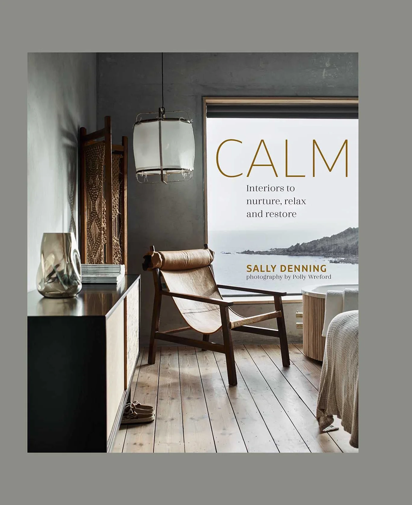 Calm: Interiors to Nurture, Relax and Restore