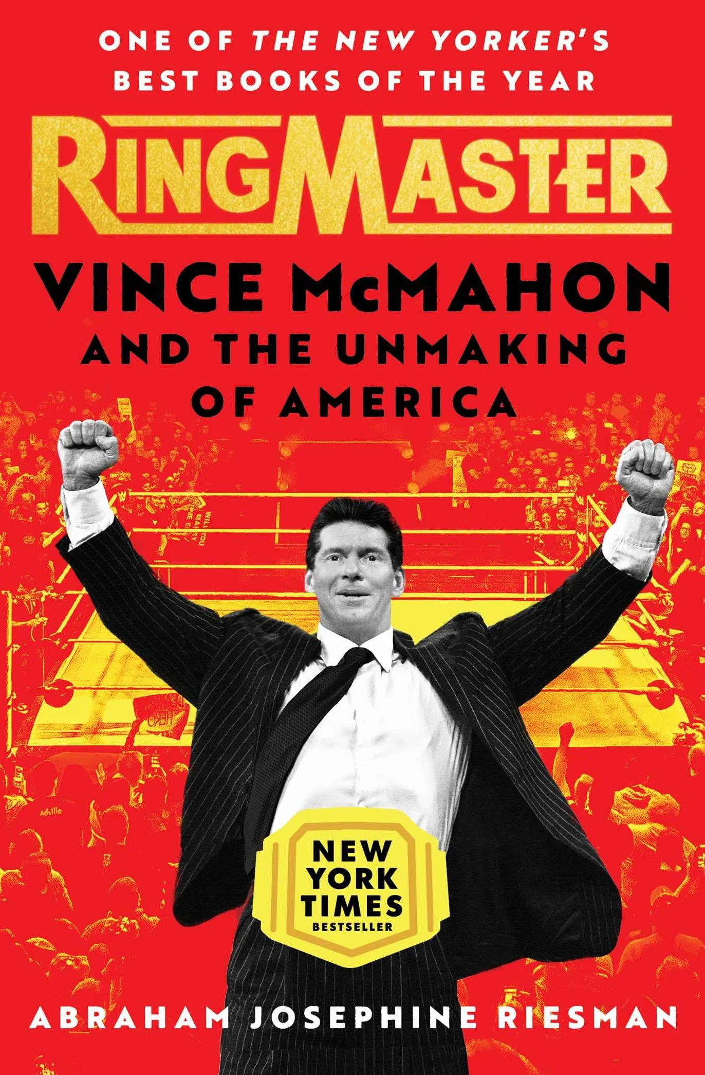 Ringmaster: Vince McMahon and the Unmaking of America
