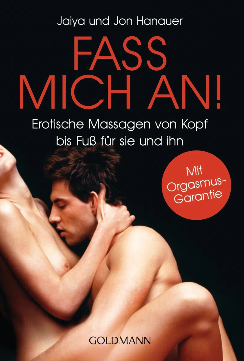 Fass mich an!: Erotische Massagen von Kopf bis Fuß für sie und ihn: 17121