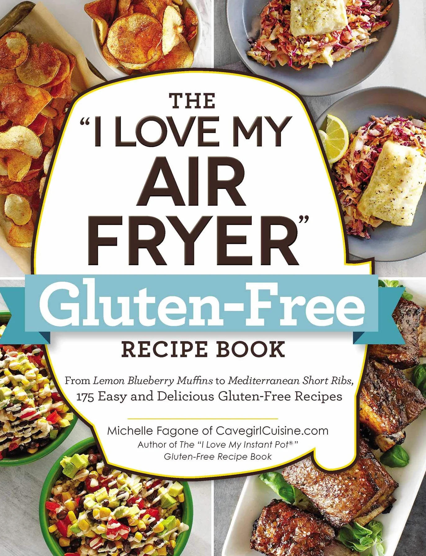 The I Love My Air Fryer Gluten-Free Recipe Book: From Lemon Blueberry Muffins to Mediterranean Short Ribs, 175 Easy and Delicious Gluten-Free Recipes