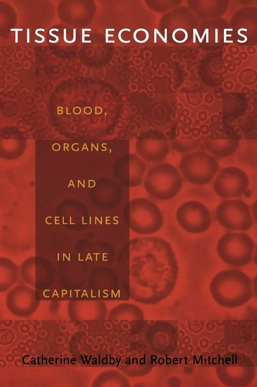 Tissue Economies: Blood, Organs, and Cell Lines in Late Capitalism