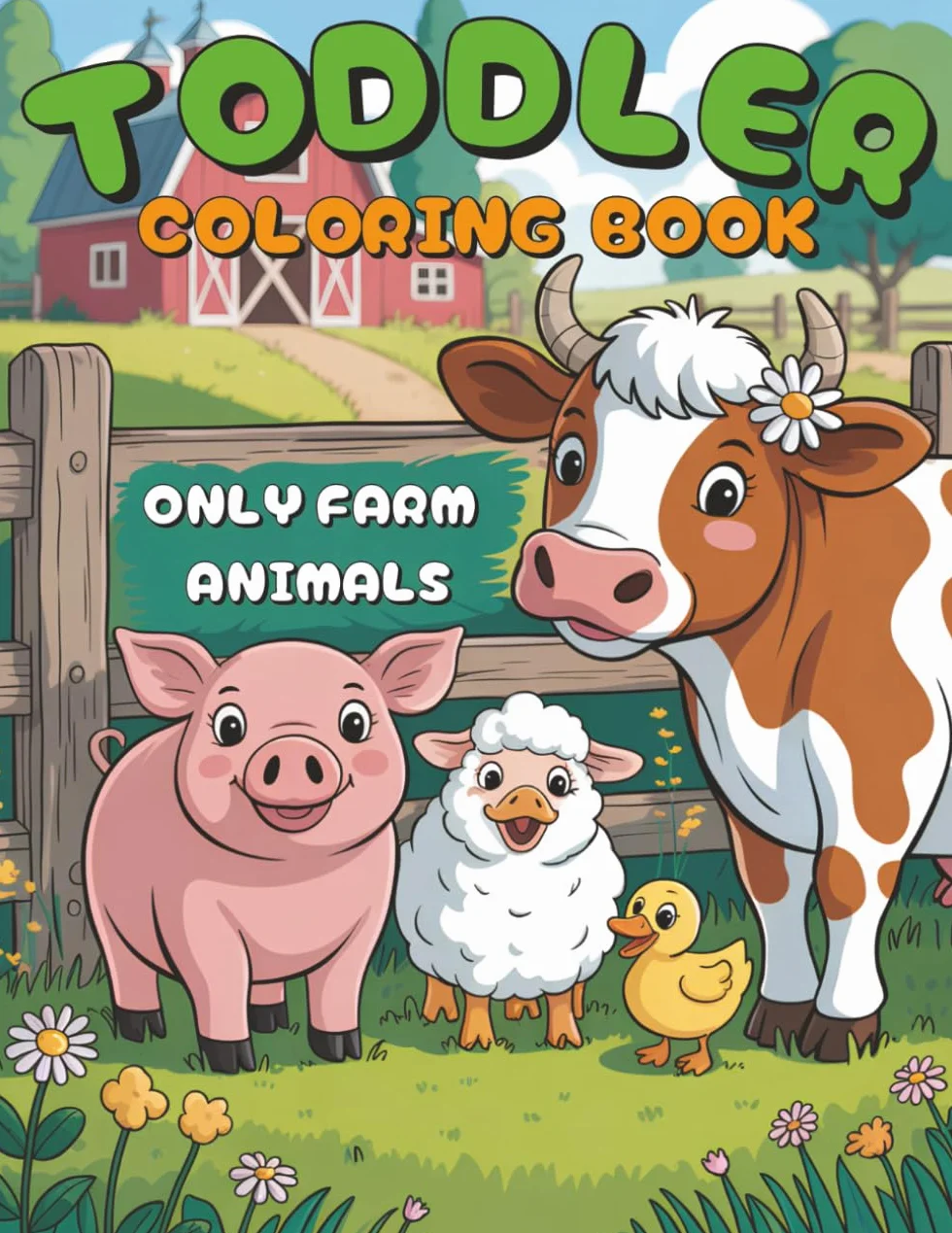 Toddler Coloring Book – Only Farm Animals: Simple & Big Images of Cute Farm Animals for Little Beginners Ages 2–4 | Easy and Fun Coloring for Toddlers and Preschoolers