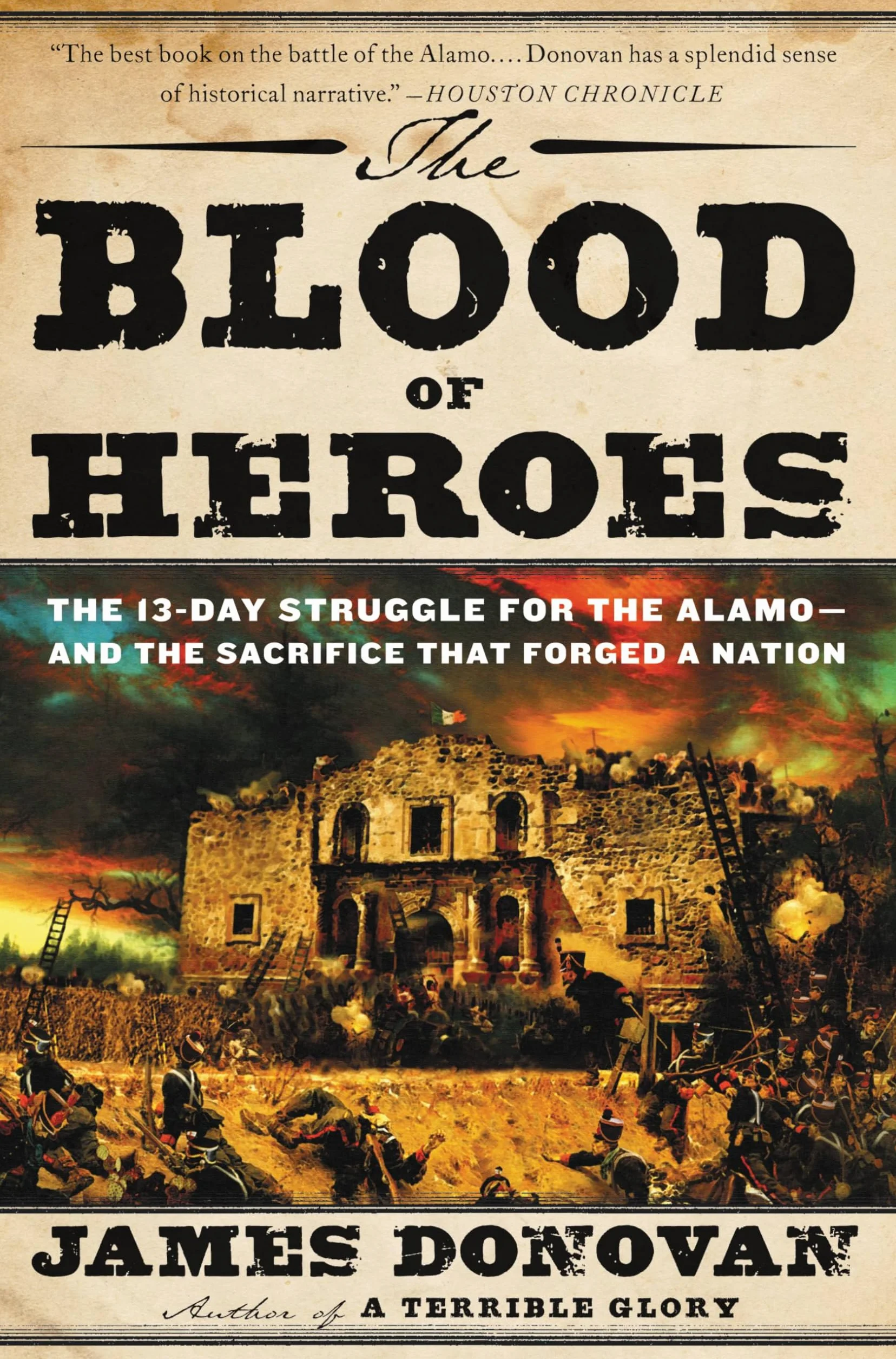 The Blood of Heroes: The 13-Day Struggle for the Alamo--And the Sacrifice That Forged a Nation
