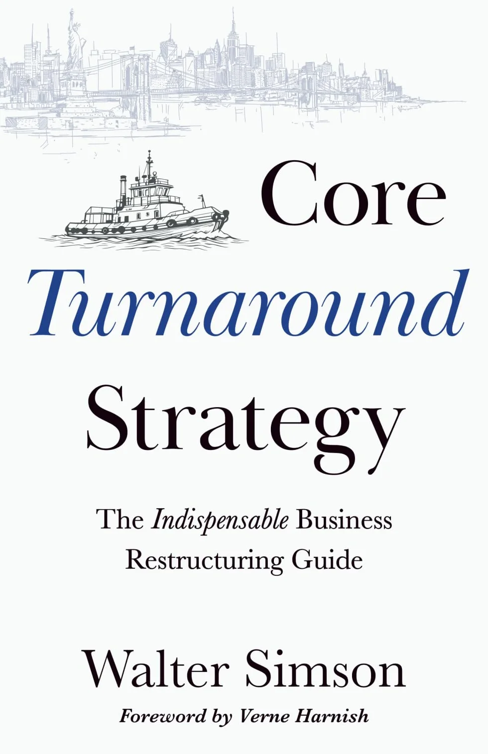 Core Turnaround Strategy: The Indispensable Business Restructuring Guide