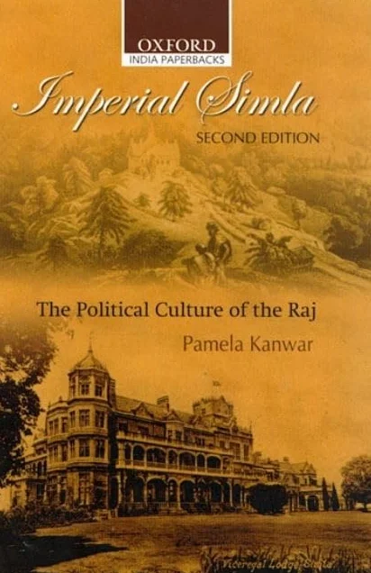 Imperial Simla: The Political Culture of the Raj