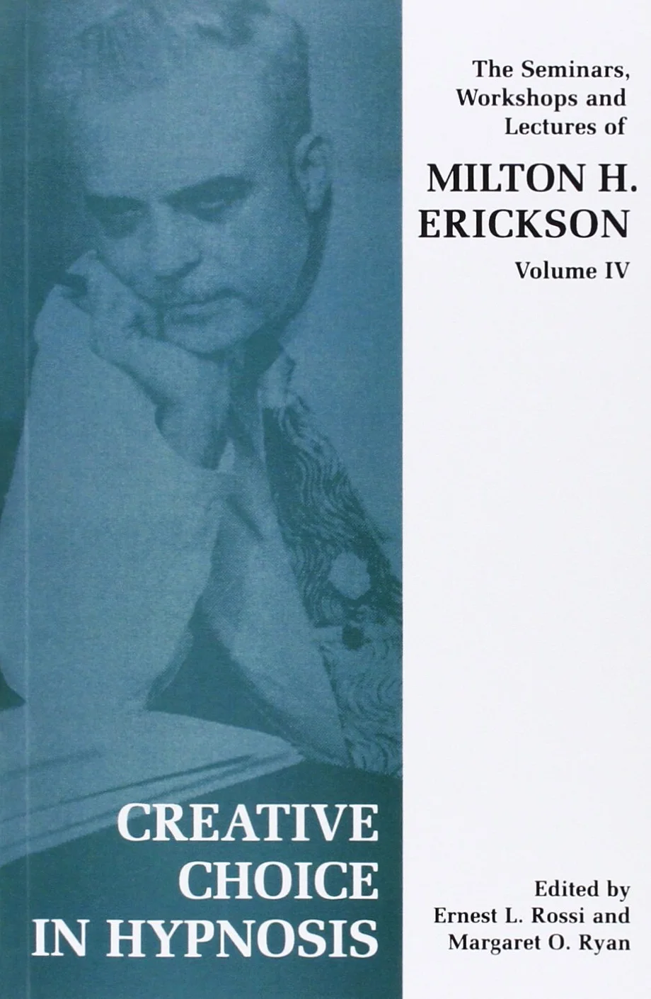 Creative Choice in Hypnosis: The Seminars, Workshops and Lectures of Milton H. Erickson
