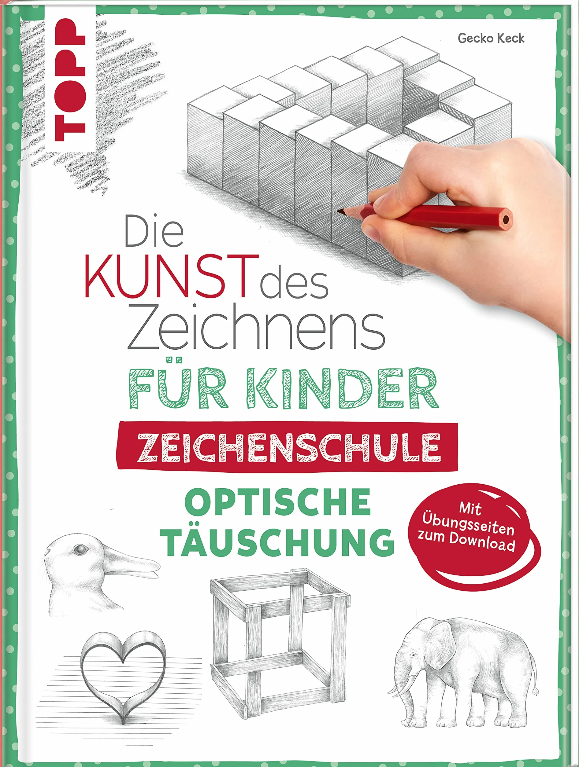 Die Kunst des Zeichnens für Kinder Zeichenschule - Optische Täuschung: Der erfolgreichste Zeichenkurs für Kinder geht weiter. Mit Übungsseiten zum Download