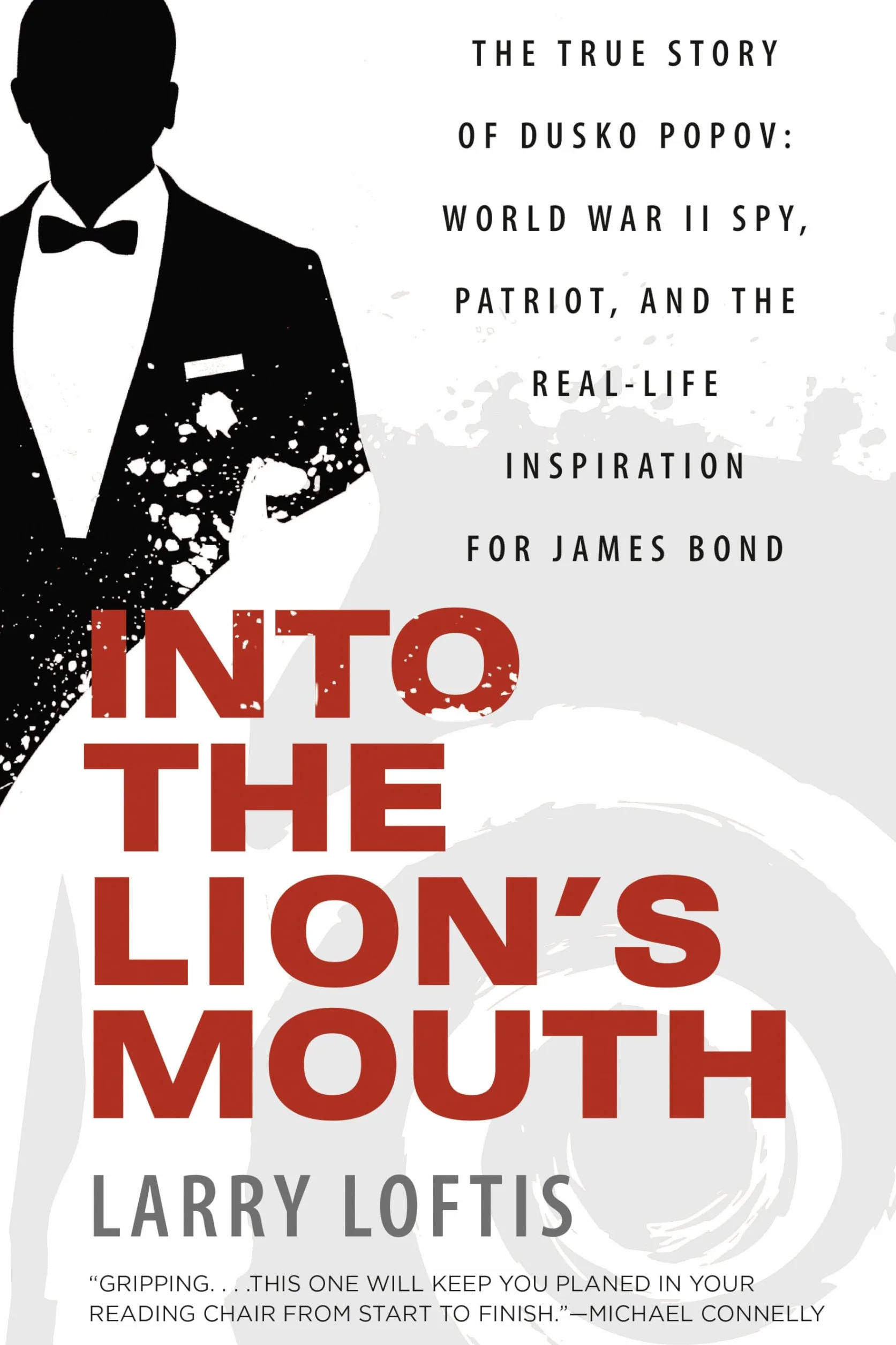 Into the Lion's Mouth: The True Story of Dusko Popov: World War II Spy, Patriot, and the Real-Life Inspiration for James Bond