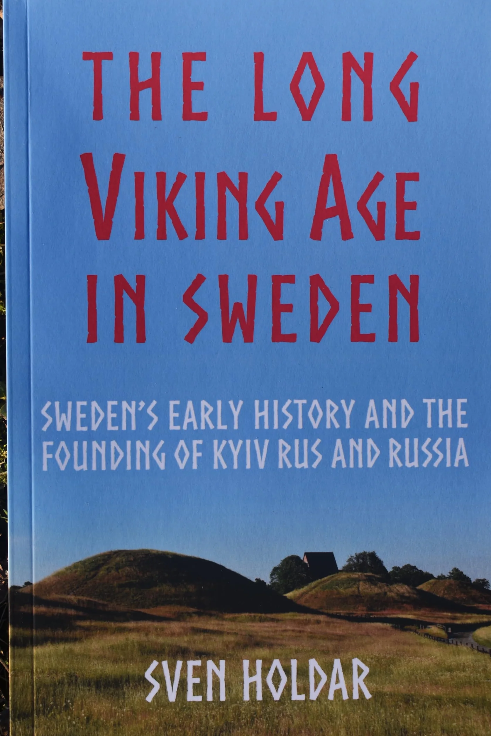 The Long Viking Age in Sweden: Sweden's Early History and the Founding of Kyiv Rus and Russia
