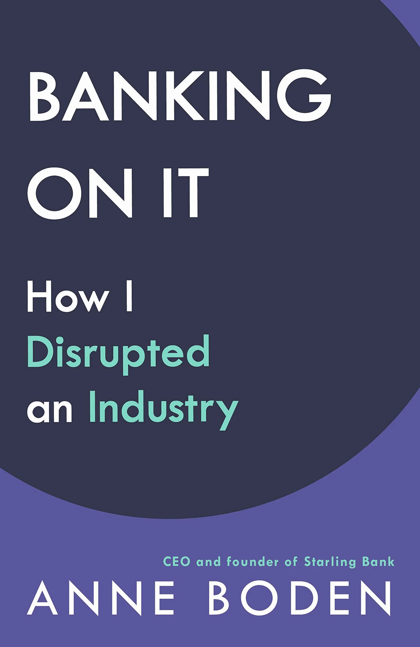 BANKING ON IT: How I Disrupted an Industry