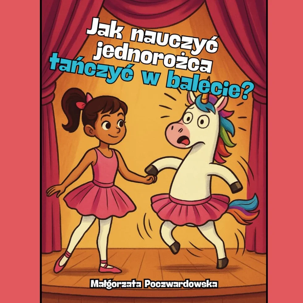 Jak nauczyć jednorożca tańczyć w balecie?