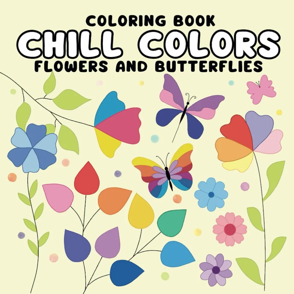 Chill Colors Coloring Book: Flowers and Butterflies with Soft Outlines for Creative and Relaxing Art