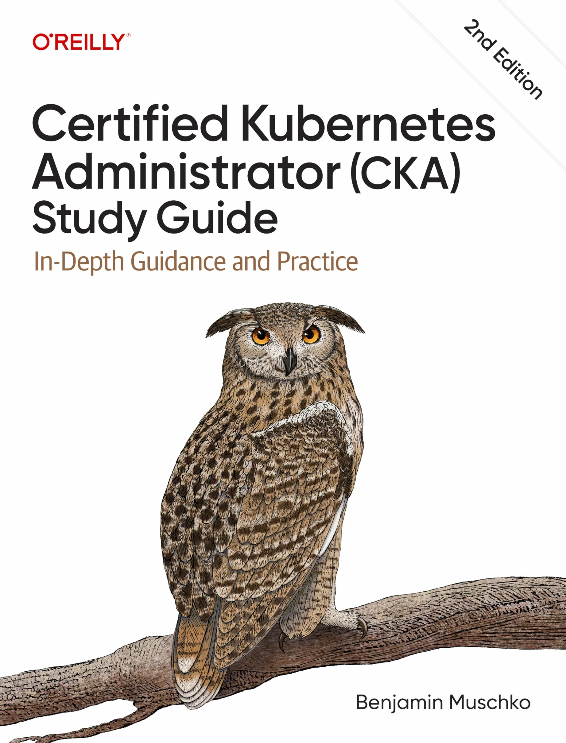 Certified Kubernetes Administrator (Cka) Study Guide: In-Depth Guidance and Practice