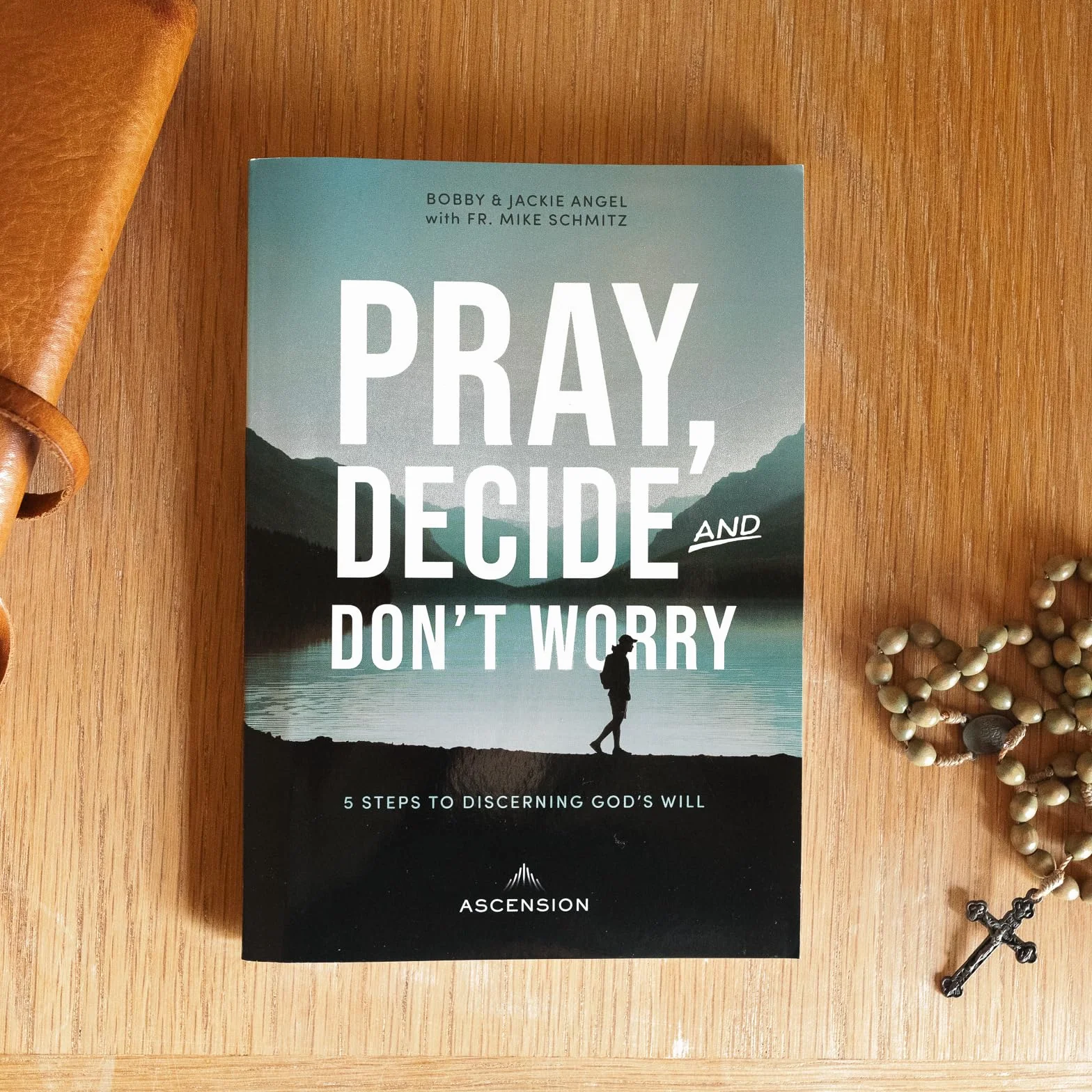 Pray, Decide and Don't Worry: 5 Steps to Discerning God's Will