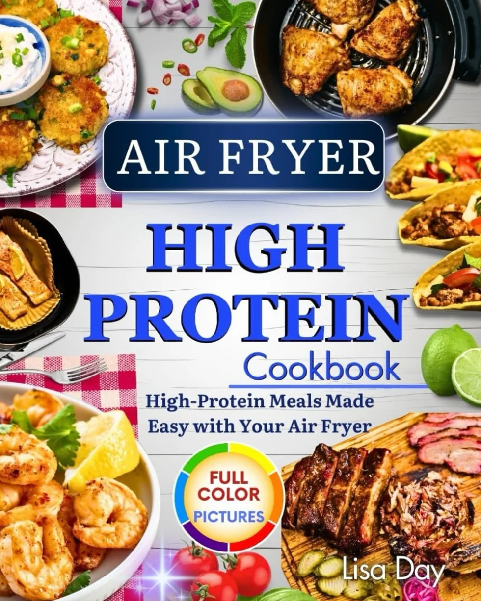 Air Fryer High Protein Cookbook: High-Protein Meals Made Easy with Your Air Fryer!