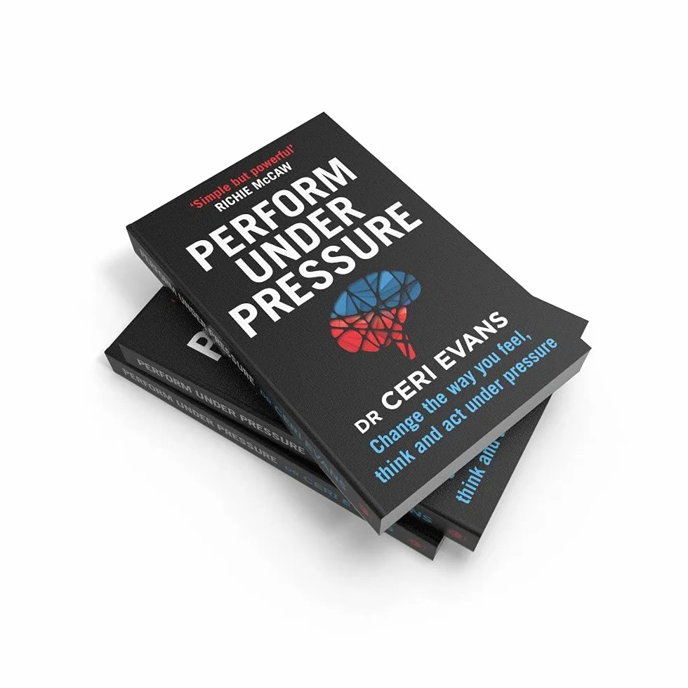 Perform Under Pressure: Change the Way You Feel, Think and Act Under Pressure
