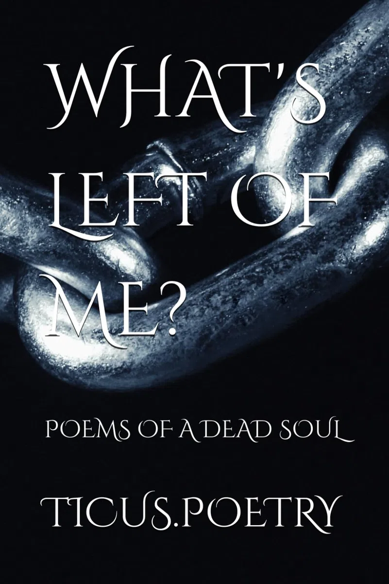 WHAT'S LEFT OF ME: Poems of a dead soul