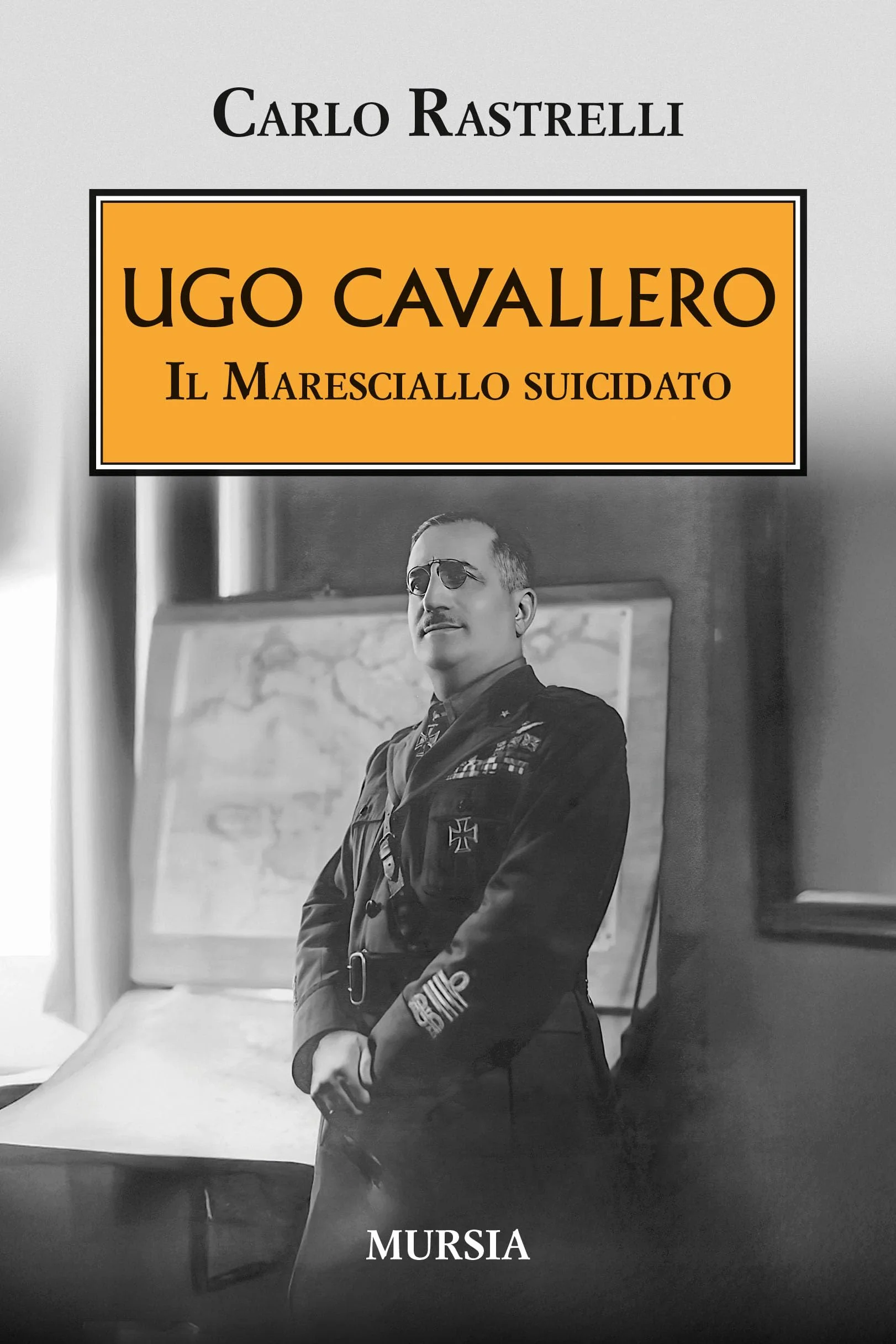 Ugo Cavallero. Il maresciallo suicidato