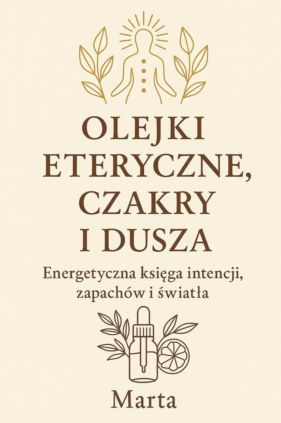 Olejki Eteryczne Czakry i Dusza: Energetyczna Księga Intencji Zapachów i Światła