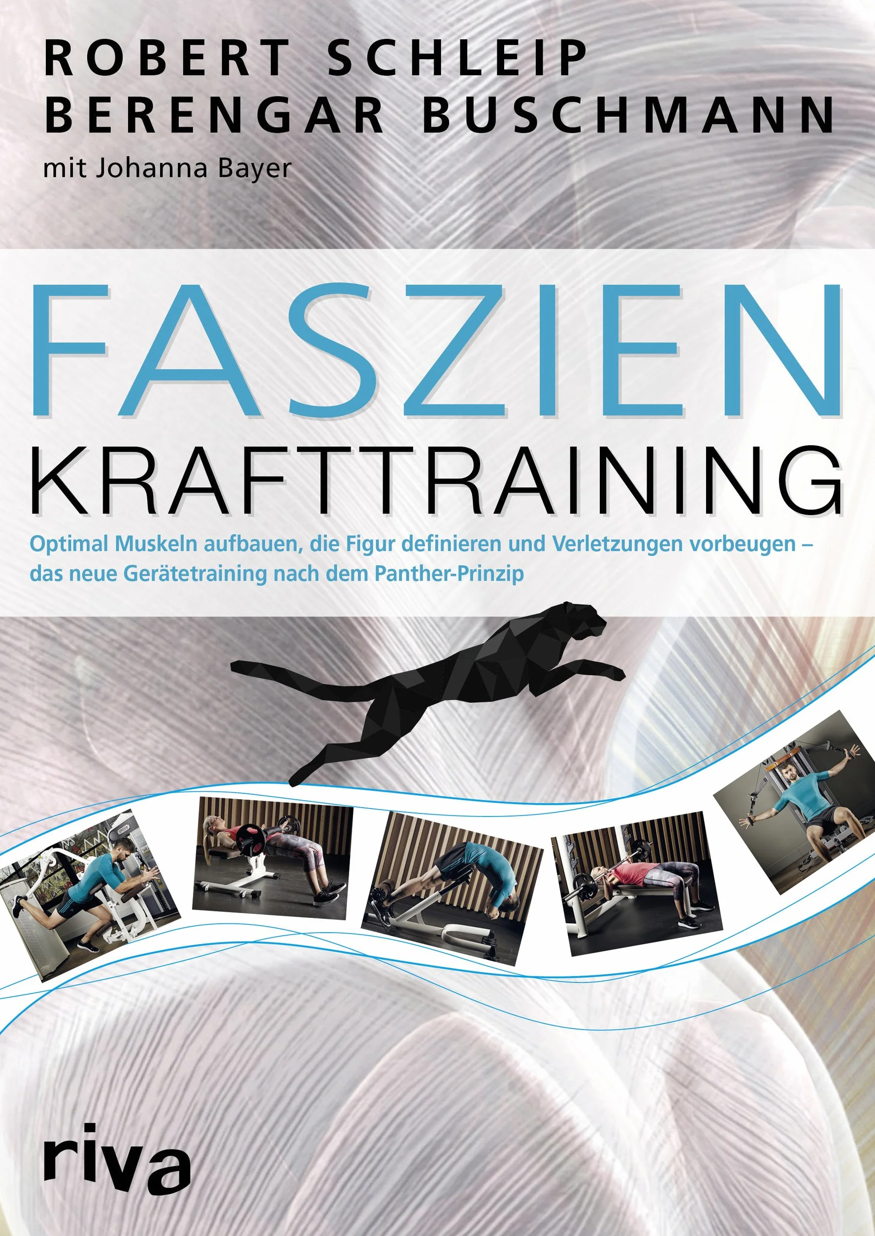 Faszien-Krafttraining: Optimal Muskeln aufbauen, die Figur definieren und Verletzungen vorbeugen - das neue Gerätetraining nach dem Panther-Prinzip