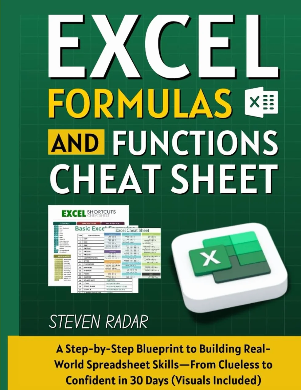 Excel Formulas And Functions Cheat Sheet: A Step-by-Step Blueprint to Building Real-World Spreadsheet Skills—From Clueless to Confident in 30 Days (Visuals Included)