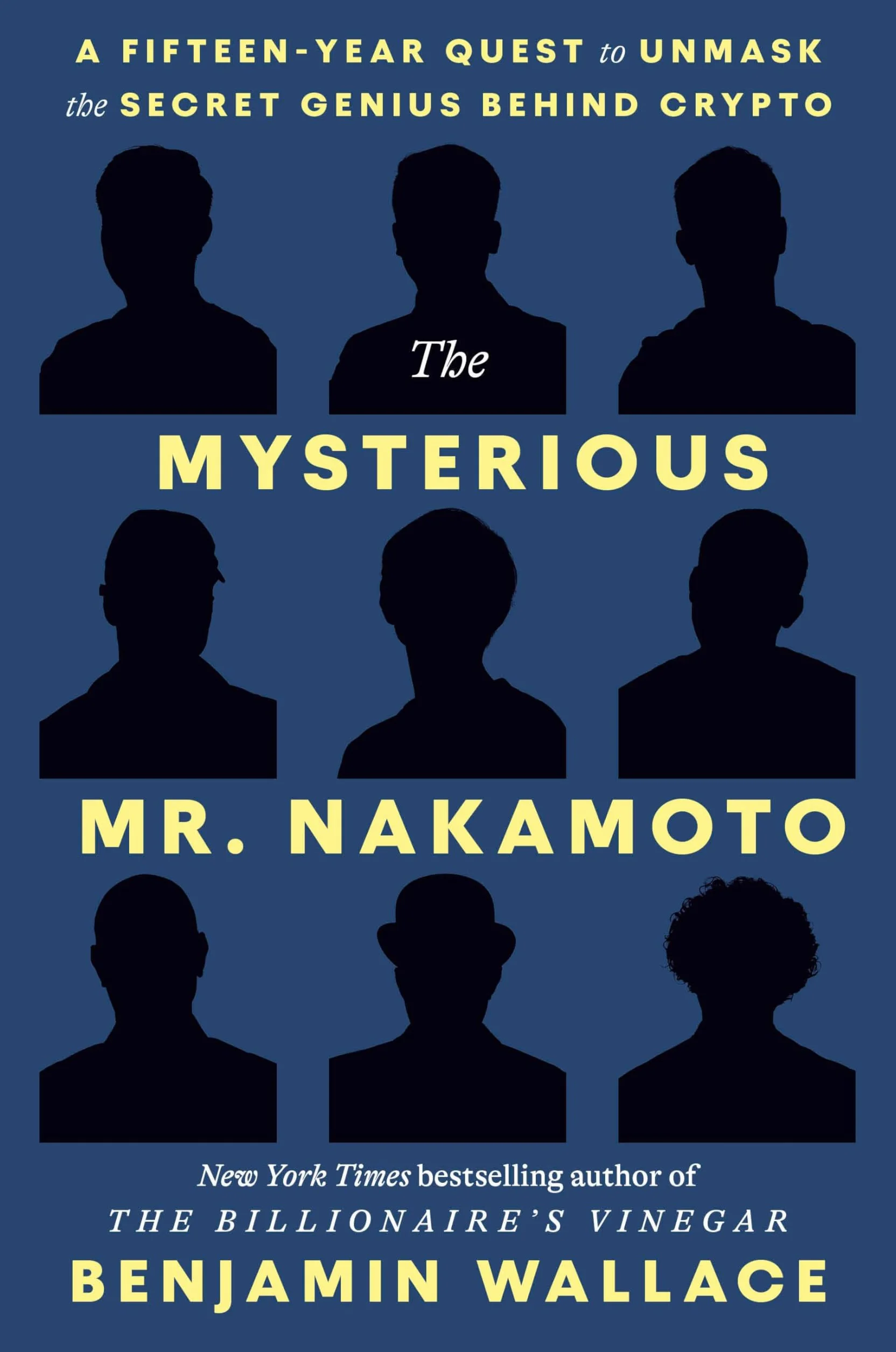 The Mysterious Mr. Nakamoto: A Fifteen-Year Quest to Unmask the Secret Genius Behind Crypto