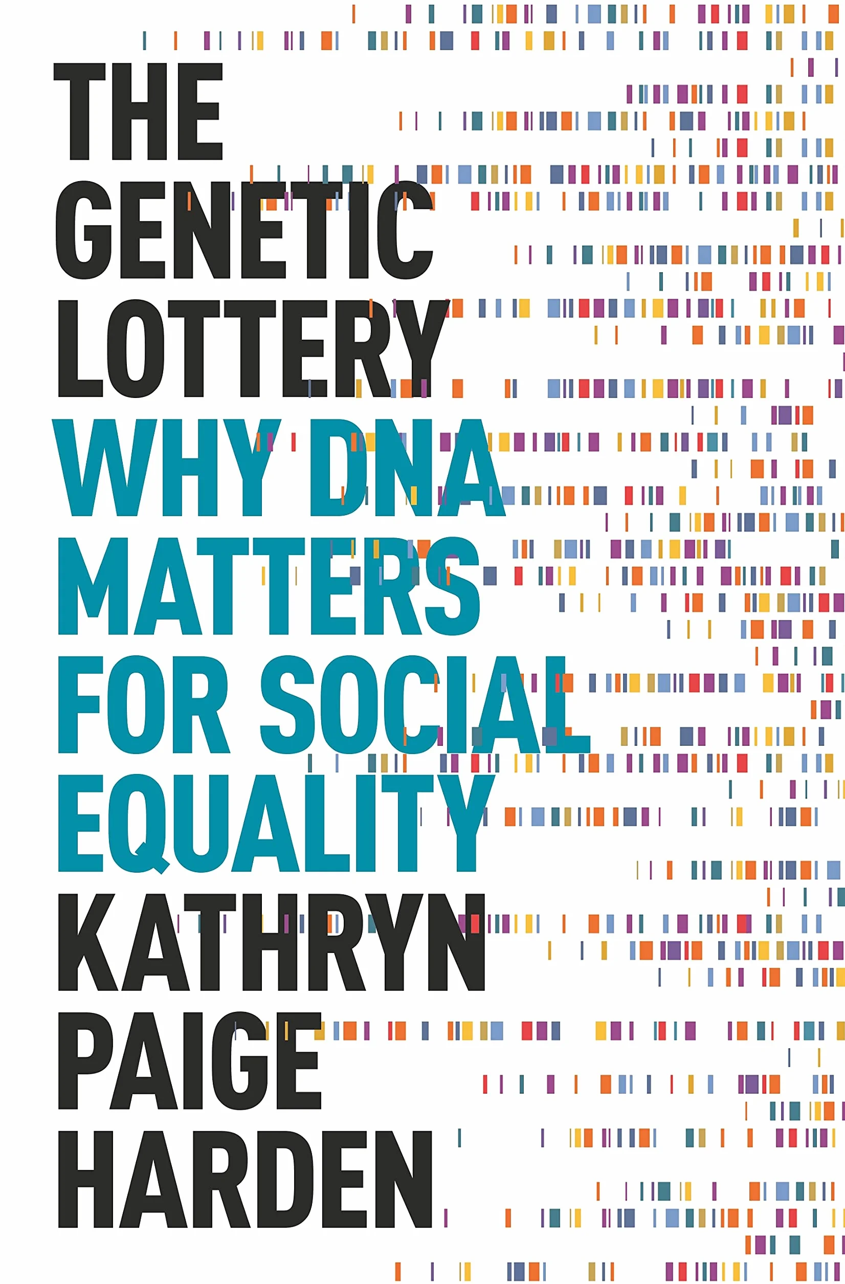 The Genetic Lottery: Why DNA Matters for Social Equality