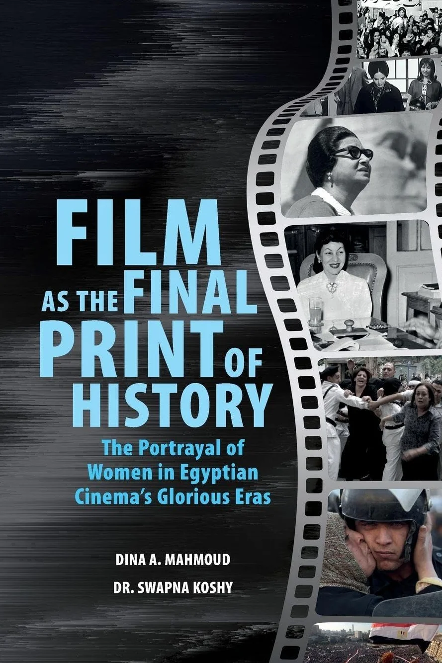 Film as the Final Print of History: The Portrayal of Women in Egyptian Cinema's Glorious Eras