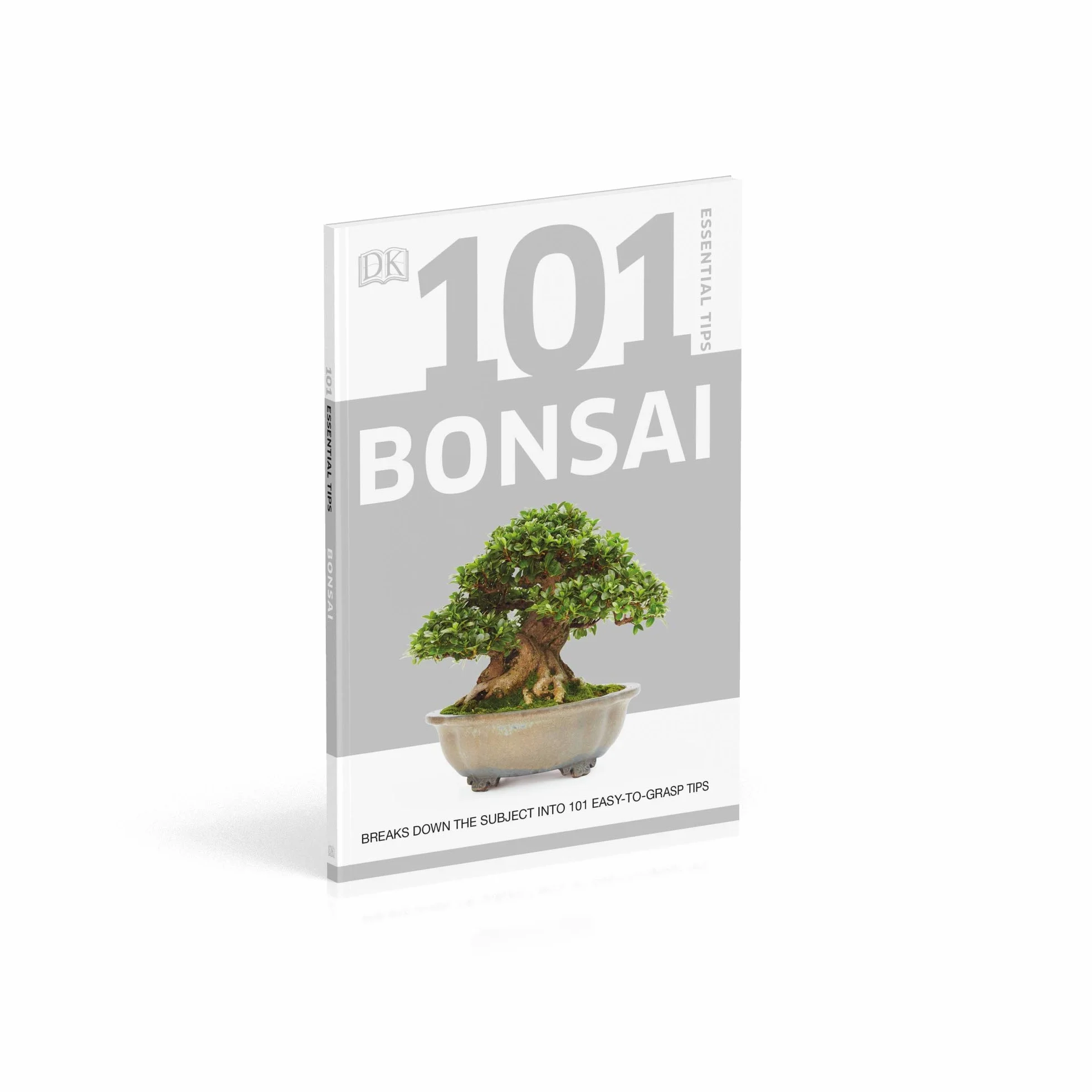 101 Essential Tips Bonsai: Breaks Down the Subject into 101 Easy-to-Grasp Tips