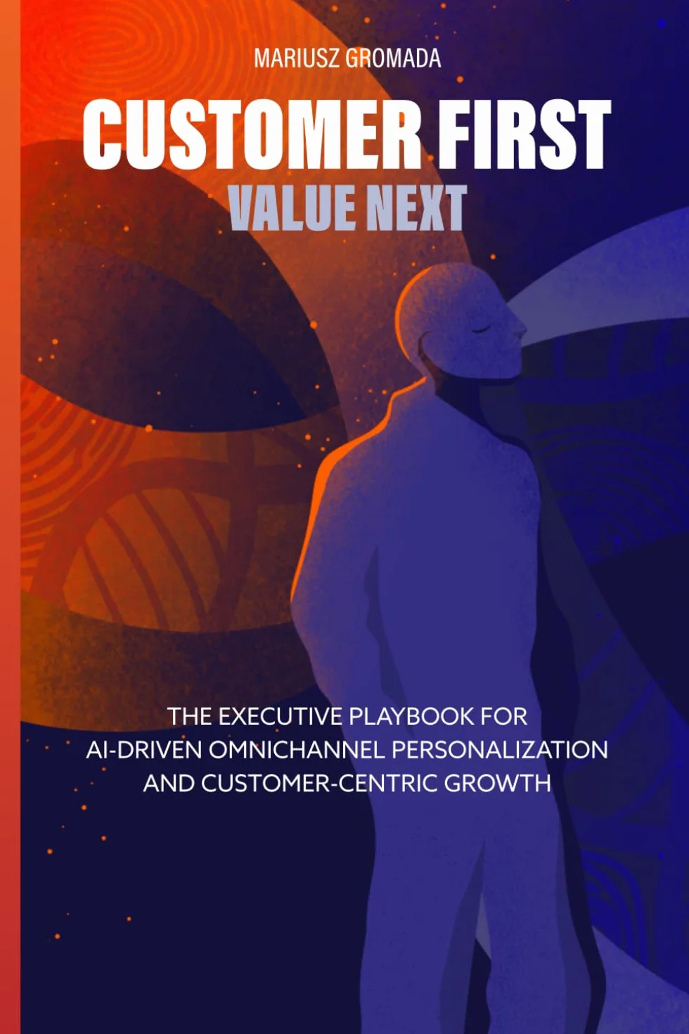 Customer First, Value Next: The Executive Playbook for AI-Driven Omnichannel Personalization and Customer-Centric Growth