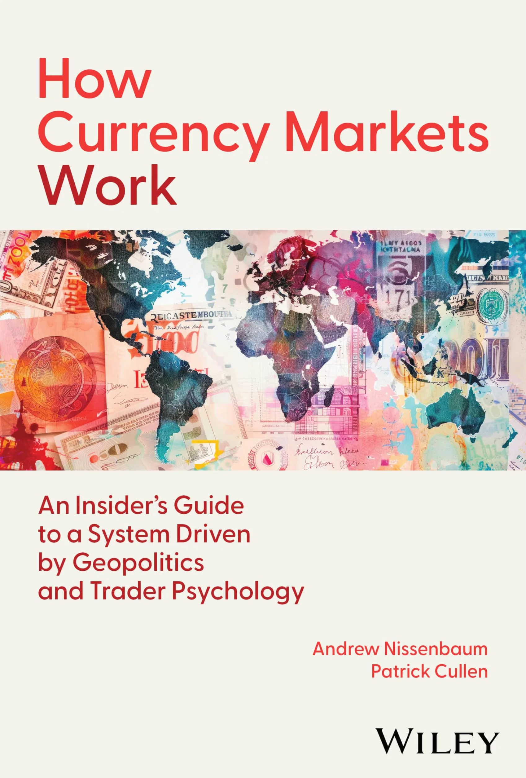 How Currency Markets Work: An Insider's Guide to a System Driven by Geopolitics and Trader Psychology