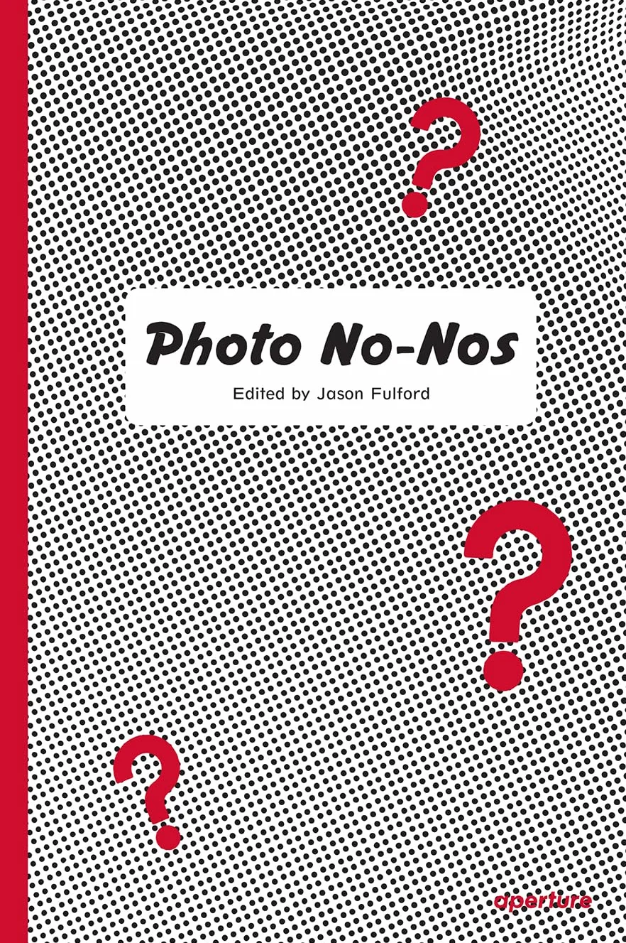 Photo No-Nos Meditations on What Not to Shoot /anglais: Meditations on What Not to Photograph