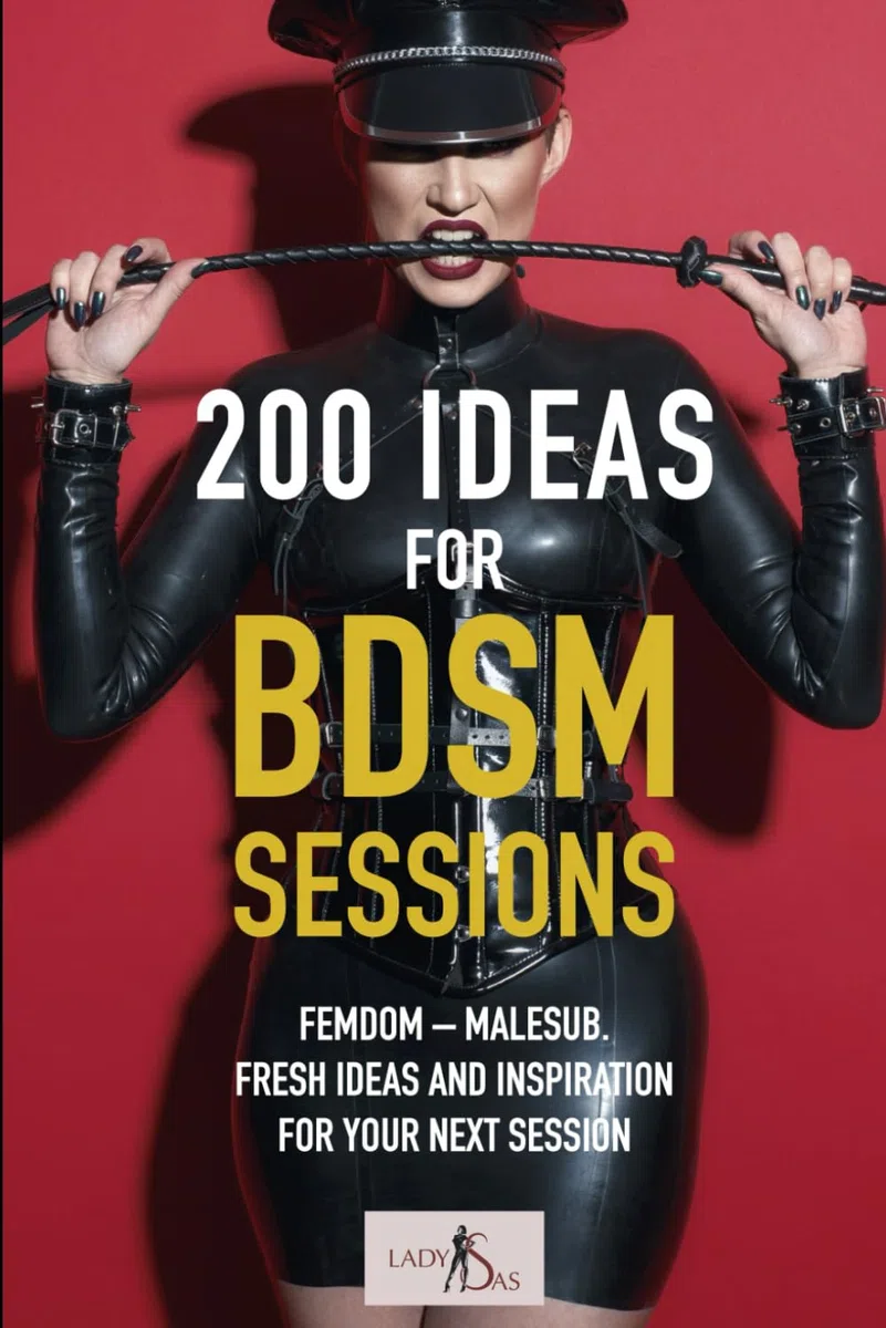 200 Ideas for BDSM Sessions: Femdom - Malesub, Fresh ideas and inspiration for your next session