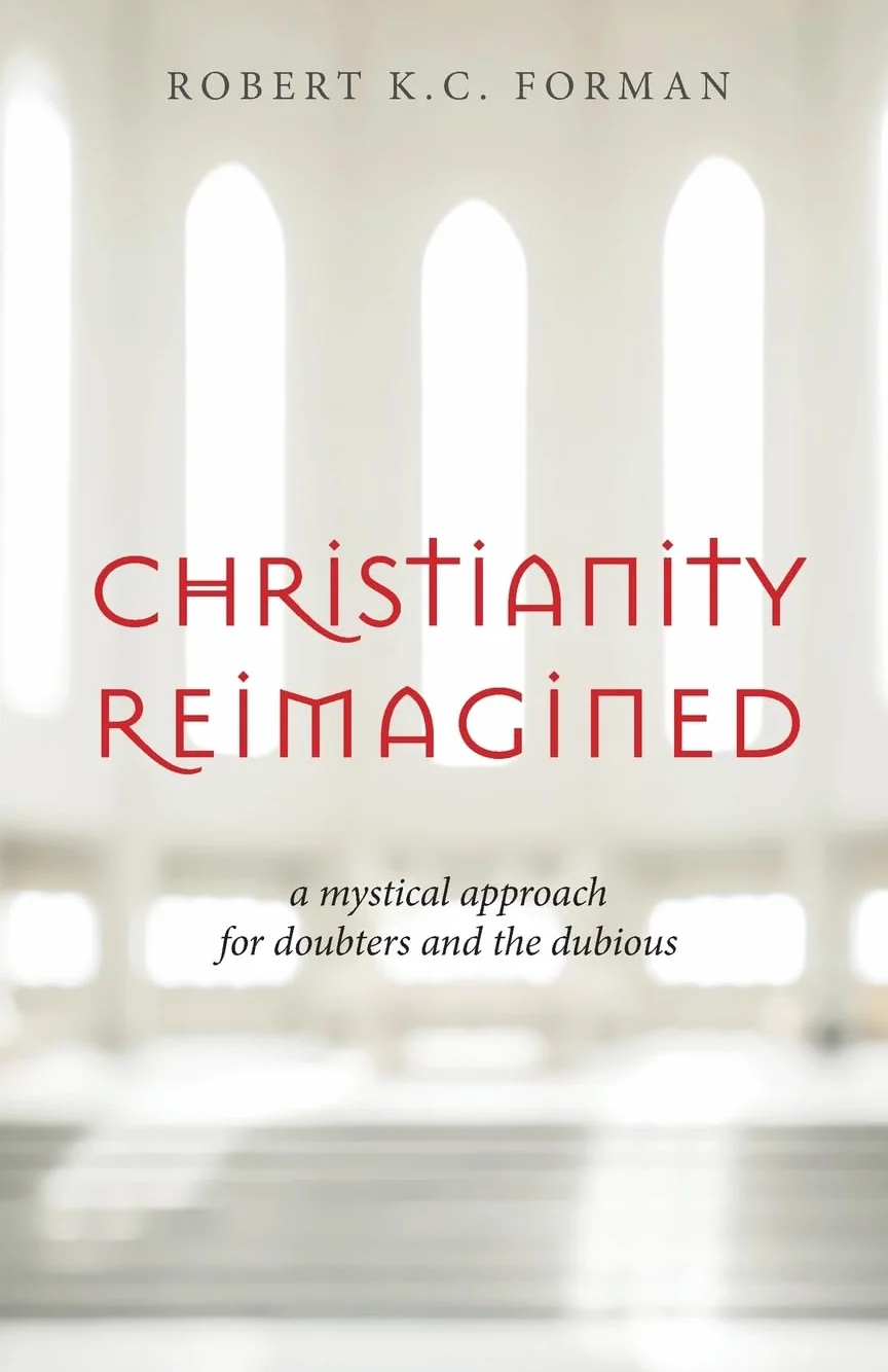 Christianity Reimagined: A Mystical Approach for Doubters and the Dubious