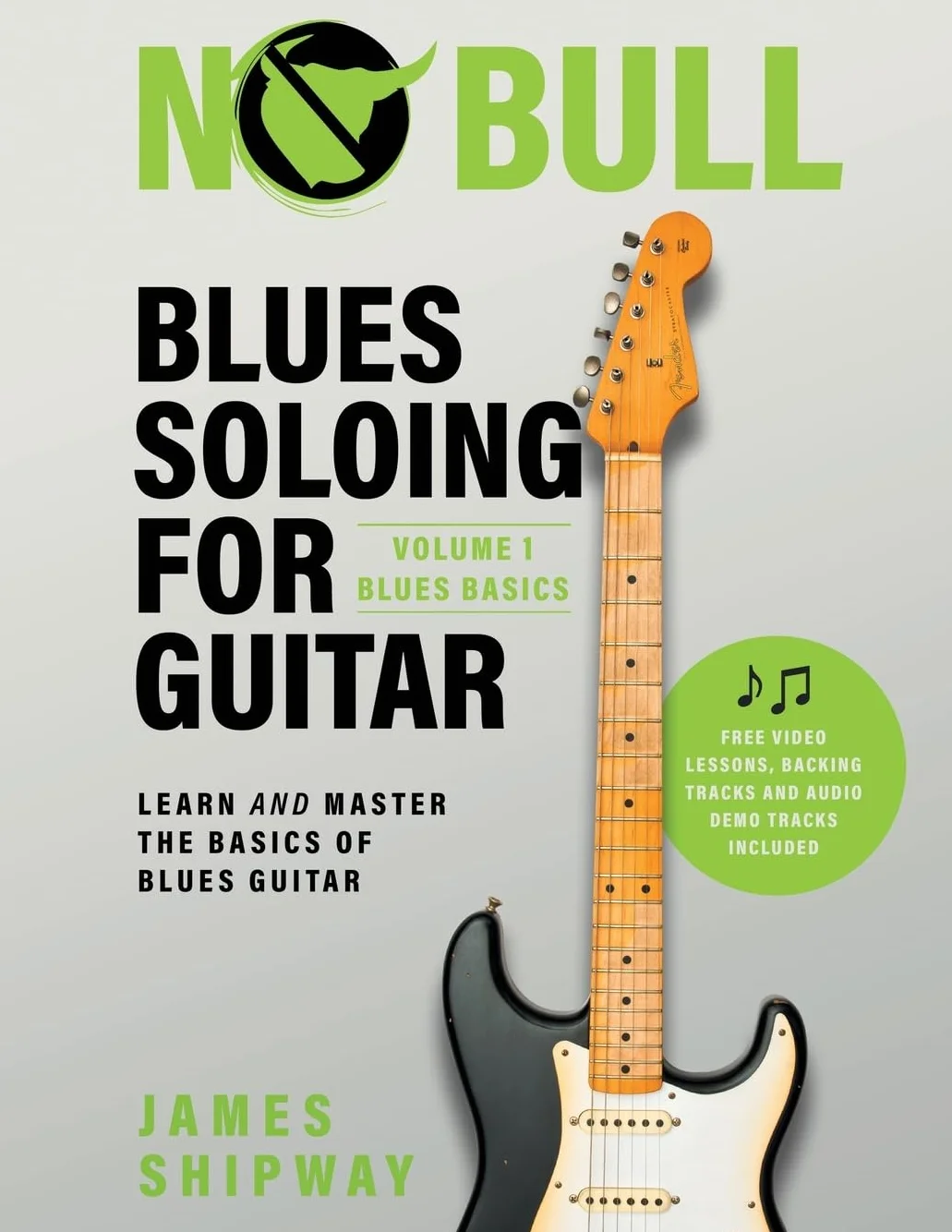 Blues Soloing For Guitar, Volume 1: Blues Basics: Learn and Master the Basics of Blues Guitar