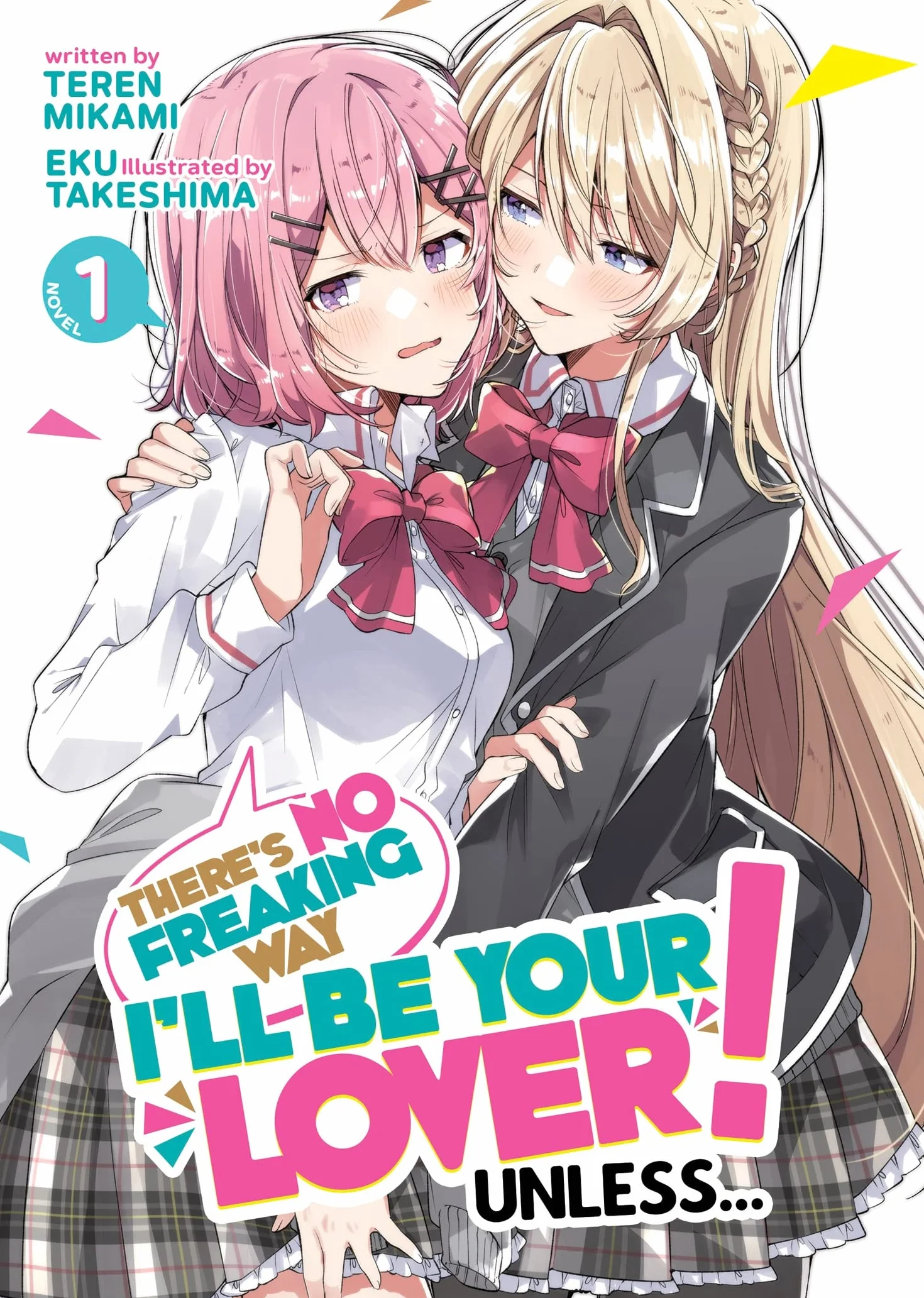 There's No Freaking Way I'll be Your Lover! Unless... (Light Novel) Vol. 1