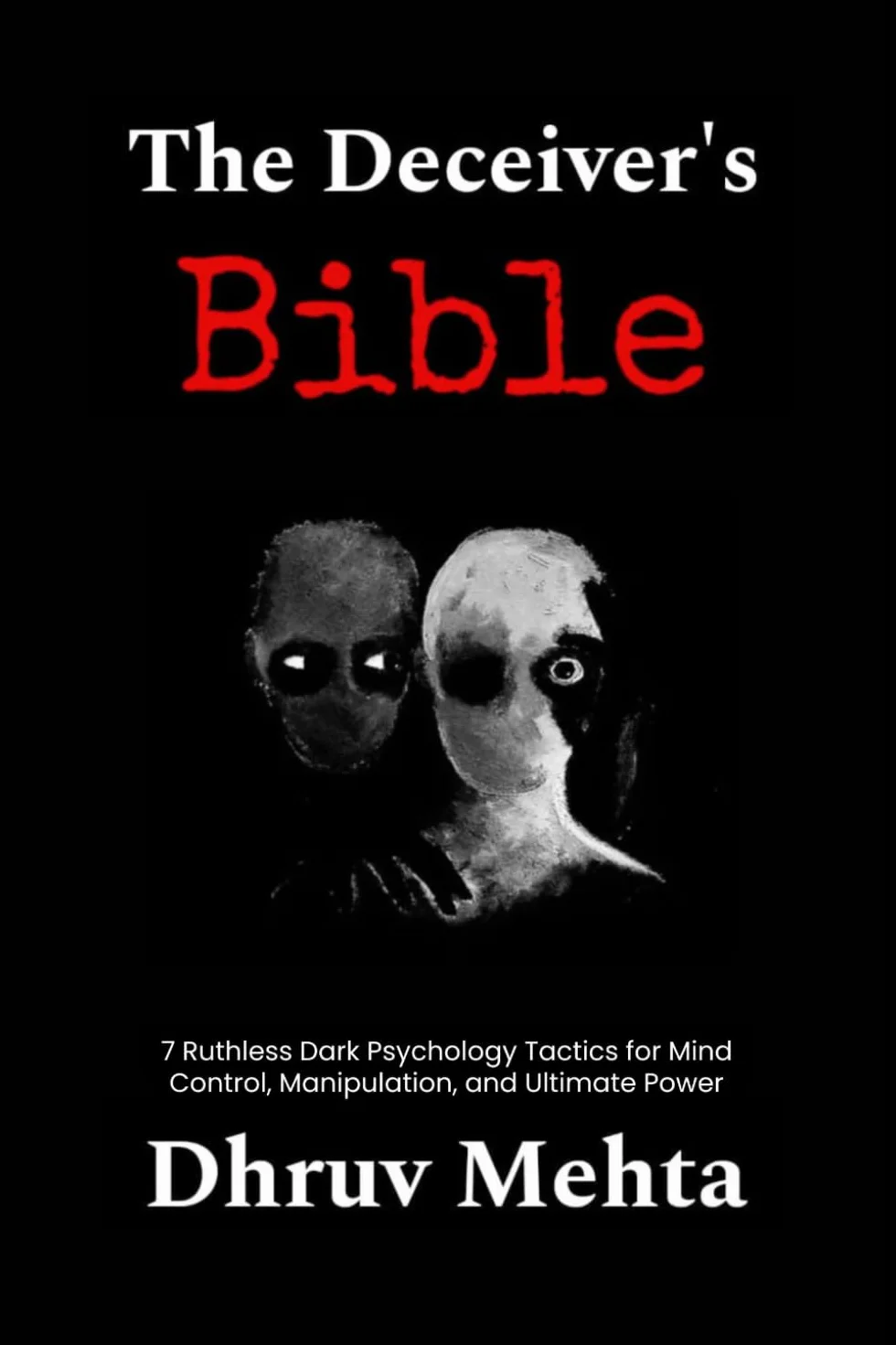 The Deceiver’s Bible: 7 Ruthless Dark Psychology Tactics for Mind Control, Manipulation, and Ultimate Power